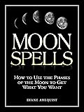 Moon Spells: How to Use the Phases of the Moon to