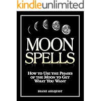 Moon Spells: How to Use the Phases of the Moon to Get What You Want book cover Moon Spells: How to Use the Phases of the Moon to Get What You Want book cover