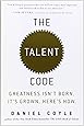 The Talent Code: Greatness Isn't Born. It's Grown. Here's How.