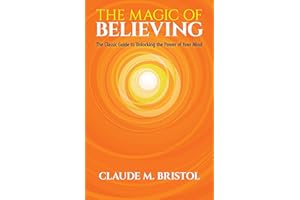 The Magic of Believing: The Classic Guide to Unlocking the Power of Your Mind