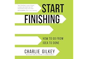 Start Finishing: How to Go from Idea to Done