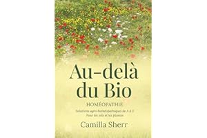 Au-delà du Bio: Homéopathie — solutions agro-homéopathiques de A à Z pour les sols et les plantes