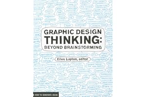 Graphic Design Thinking: Beyond Brainstorming (Renowned Designer Ellen Lupton Provides New Techniques for Creative Thinking About Design Process with Examples and Case Studies) (Design Briefs)