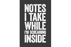 Notes I Take While I'm Screaming Inside: 6 x 9 Blank Lined Notebook Journal - Funny Saying Sarcastic Work Gag Gift for Office Coworkers, Employees, Team, Adults, Boss