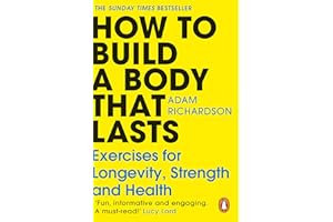How To Build a Body That Lasts: Exercises for Longevity, Strength and Health