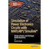 Simulation of Power Electronics Circuits with MATLAB&reg;/Simulink&reg;: Design, Analyze, and Prototype Power Electronics (Maker Innovations Series)