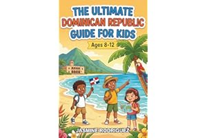 The Ultimate Dominican Republic Guide for Kids: A Chapter Book for Kids Aged 8-12 About the Culture, Geography, and History o
