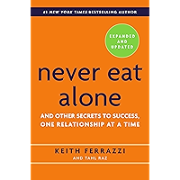 Never Eat Alone, Expanded and Updated: And Other Secrets to Success, One Relationship at a Time