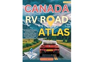 Canada RV Road Atlas 2025 – 2026: RV-Friendly Routes, Campgrounds, National Parks, and Trip Planning Tools for Every Province