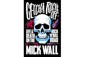 Getcha Rocks Off: Sex & Excess. Bust-Ups & Binges. Life & Death on the Rock ‘N’ Roll Road