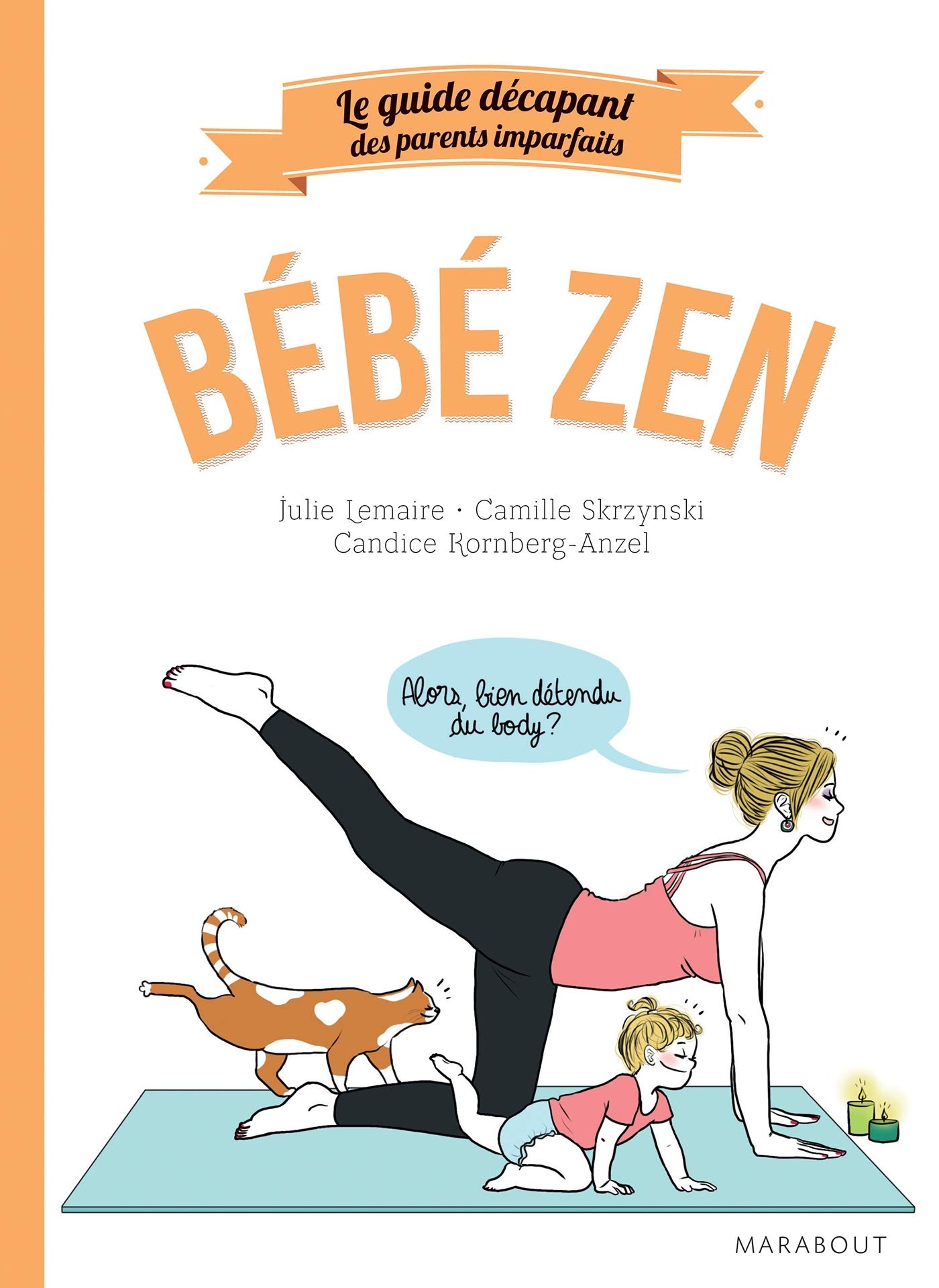 Le Guide Des Parents Imparfaits Bebe Zen Enfant Education French Edition Skrzynski Camille Kornberg Anzel Candice Lemaire Julie Amazon Com Books