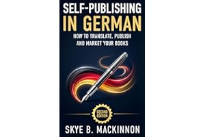 Self-Publishing in German: Second Edition: The Complete Guide to Translating, Publishing and Marketing Your Books in Germany