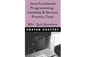 Java Functional Programming - Lambda & Stream Practice Tests: 180+ questions on Inner classes, Lambda expressions, Method Ref