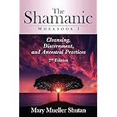 The Shamanic Workbook I: Cleansing, Discernment, and Ancestral Practices (Shamanic Workbook Series)