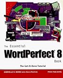 The Essential Wordperfect 8 Book: The Get-It-Done Tutorial by 