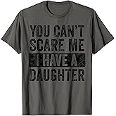 You Can't Scare Me I Have A Daughter, Funny Dad Father Joke T-Shirt