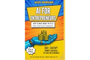 AI for Entrepreneurs: How to Make Money with AI (even if you're not a tech genius)