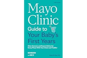 Mayo Clinic Guide to Your Baby's First Years, 3rd Edition: Clear Answers and Expert Advice for Every Phase With Your Infant a
