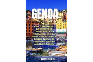 GENOA TRAVEL GUIDE: Old Town Walks, Ligurian Food Trails, Port City Itineraries, and Day Trips to Portofino & Cinque Terre fo