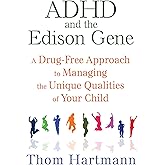 ADHD and the Edison Gene: A Drug-Free Approach to Managing the Unique Qualities of Your Child