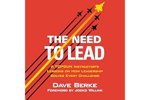 The Need to Lead: A TOPGUN Instructor's Lessons on How Leadership Solves Every Challenge