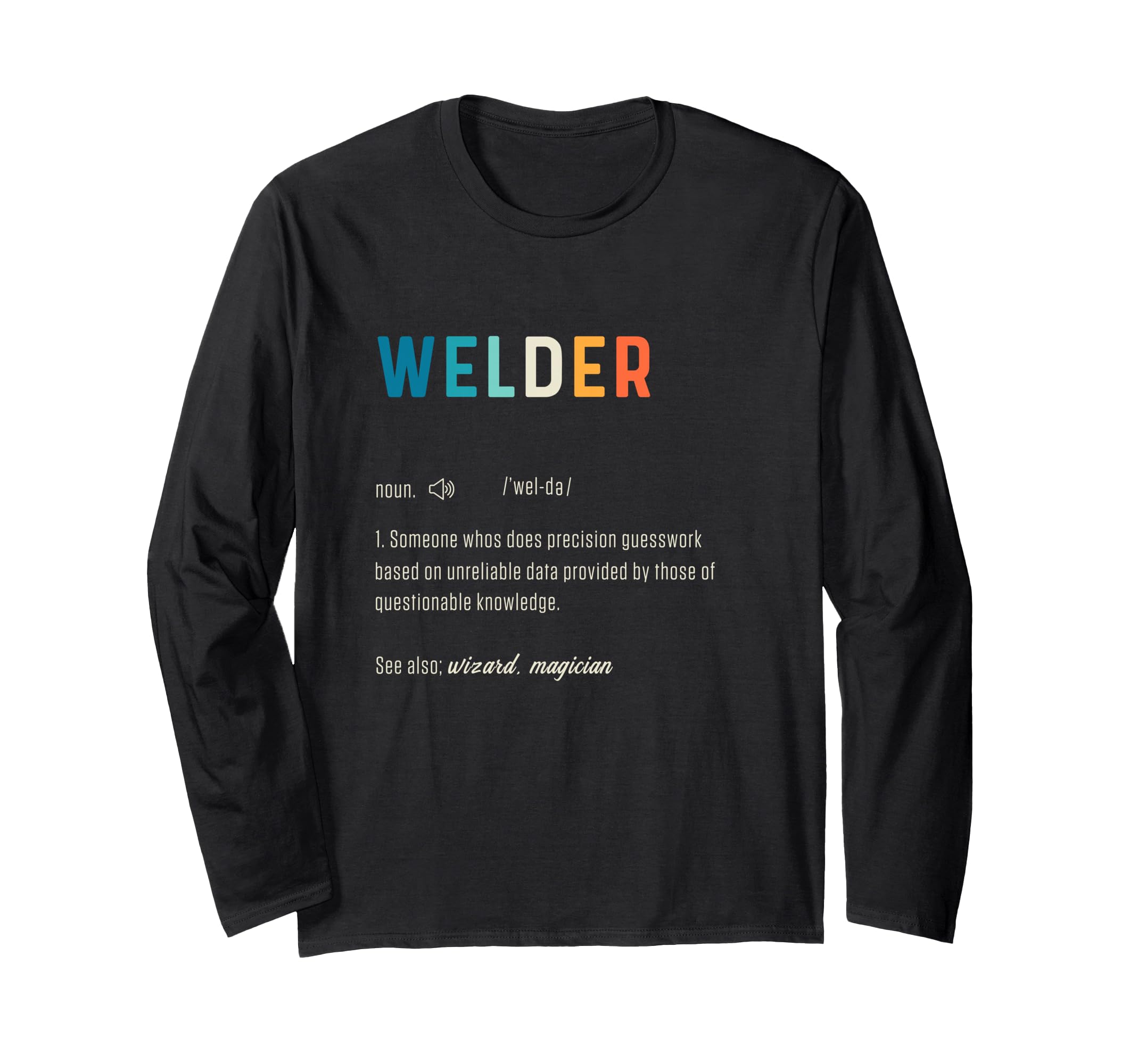 Welder Funny Word Definiton Welding Engineering Worker Weld Long Sleeve T-Shirt