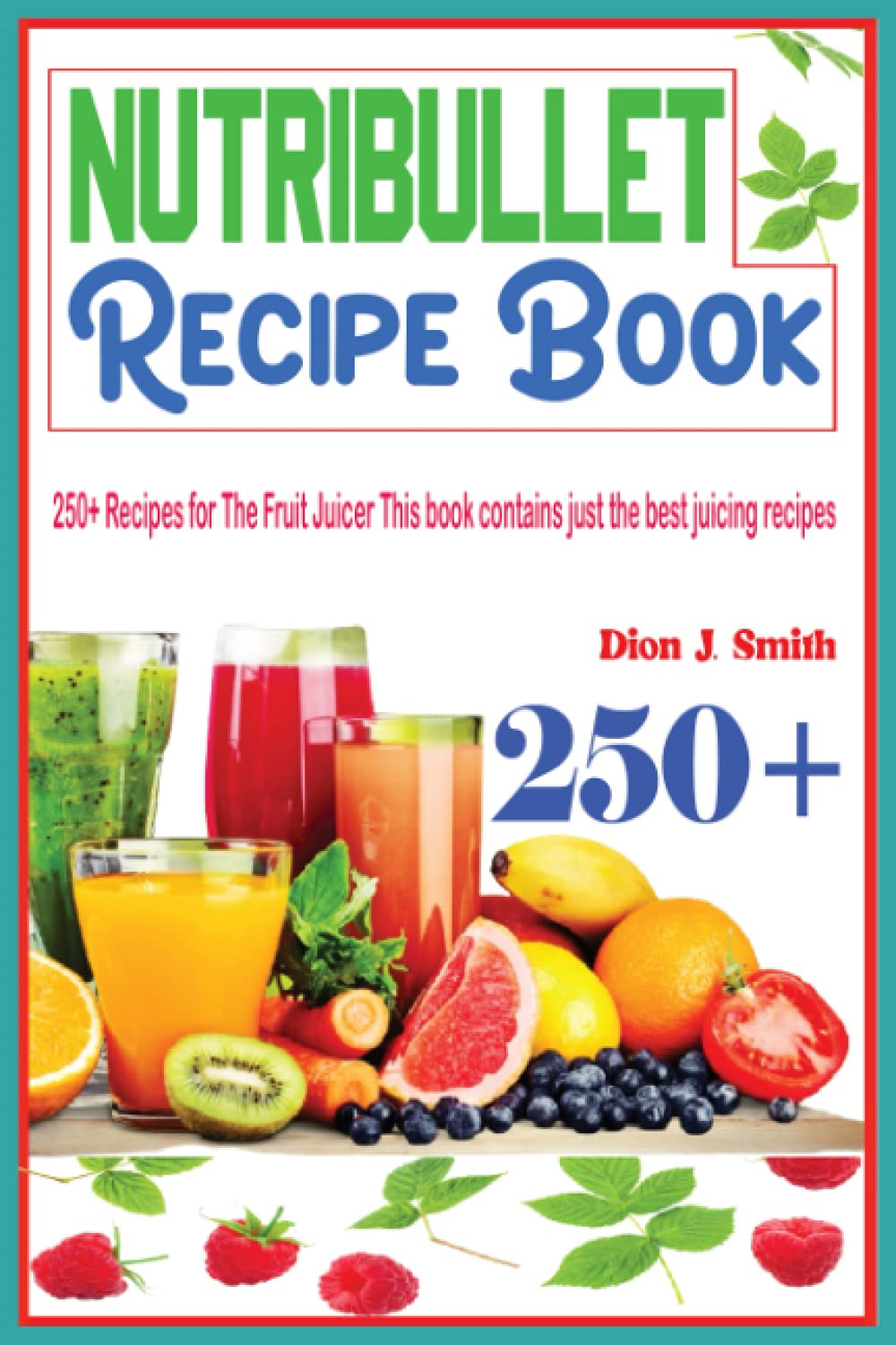 Libro de recetas Nutribullet con más de 250 recetas para el exprimidor de  frutas Este libro contiene las mejores recetas de jugo : Smith, Dion J.:  Amazon.com.mx: Libros