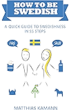 How to be Swedish: A Quick Guide to Swedishness - in 55 Steps