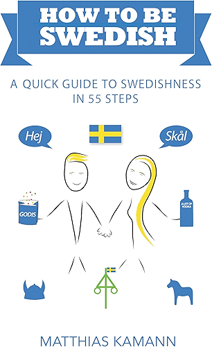 Download How to be Swedish: A Quick Guide to Swedishness - in 55 Steps (English Edition) PDF