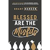 Blessed Are the Misfits: Great News for Believers who are Introverts, Spiritual Strugglers, or Just Feel Like They're Missing Something