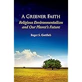 A Greener Faith: Religious Environmentalism and Our Planet's Future