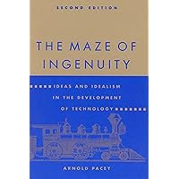 The Maze of Ingenuity: Ideas and Idealism in the Development of Technology - 2nd Edition