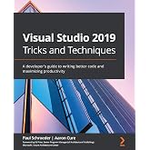Visual Studio 2019 Tricks and Techniques: A developer's guide to writing better code and maximizing productivity