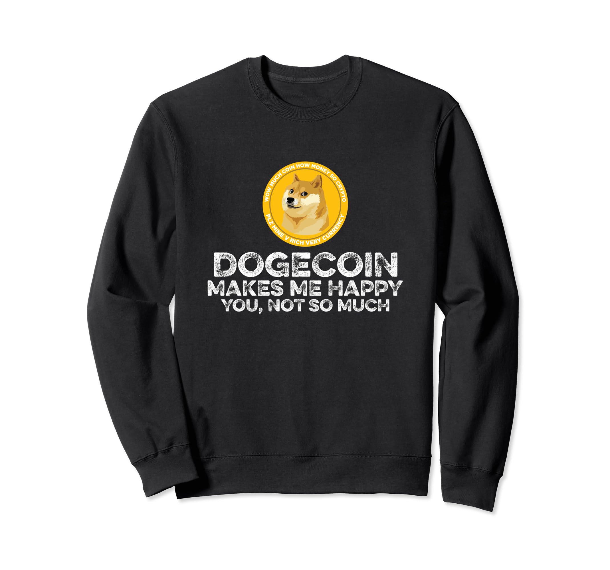 Dogecoin Makes Happy You Not Much Funny Crypto Coin Lover Sweatshirt