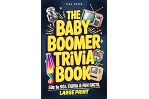 The Baby Boomer Trivia Book: Large-Print Multiple-Choice Quiz Game: Nostalgia Packed Questions from the 1950s, 1960s, 1970s, 1980s & 1990s — Movies, ... to Boost Memory and Keep Your Brain Active