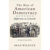 The Rise of American Democracy: Jefferson to Lincoln: Wilentz