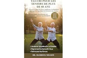 Tai-Chi Pour Les Seniors De Plus De 60 Ans: Exercices Illustrés Pour Améliorer La Mobilité, Retrouver L'équilibre Et Prévenir