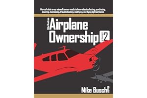 Mike Busch on Airplane Ownership (Volume 2): More of what every aircraft owner needs to know about selecting, purchasing, ins