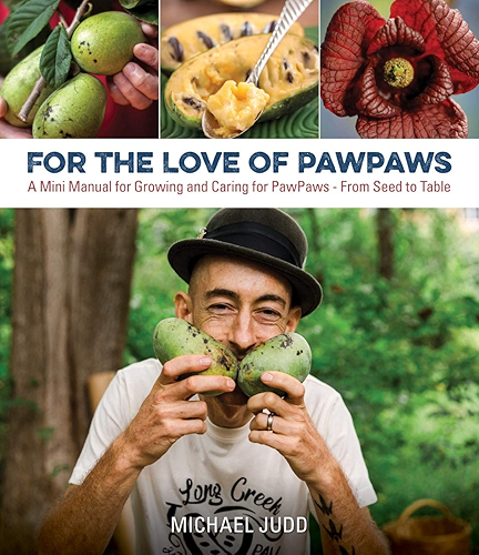 Download FOR THE LOVE OF PAWPAWS: A Mini Manual for Growing and Caring for Pawpaws - From Seed to Table (English Edition) PDF