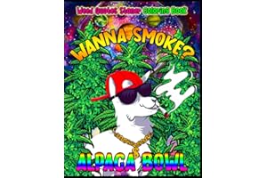 Wanna Smokes? Alpaca Bowl, Weed Quotes Stoner Coloring Book: +35 Trippy Psychedelic Coloring Adventure for Adults, Stress Relief and High Vibes