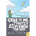 Grab On to Me Tightly as if I Knew the Way: A Novel