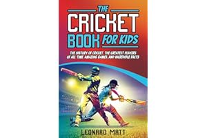 The Cricket Book for Kids: The History of Cricket, the Greatest Players of All Time, Amazing Games, and Incredible Facts