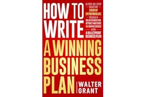 How to Write a Winning Business Plan: A Step-by-Step Guide for Startup Entrepreneurs to Build a Solid Foundation, Attract Inv