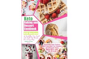 Keto Baking and Dessert Cookbook: 450 Recipes of Healthy, Low-Carb and High Fat Meals for Every Day (Cookies and Cakes, Muffins and Fat Bombs, Bread and Pies, Smoothie and Ice Cream)