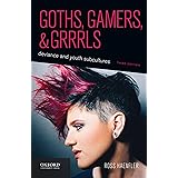 Goths, Gamers, and Grrrls: Deviance and Youth Subcultures