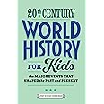 20th Century World History for Kids: The Major Events that Shaped the Past and Present (History by Century)