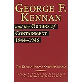 George F. Kennan and the Origins of Containment, 1944-1946: The Kennan-Lukacs Correspondence (Volume 1)