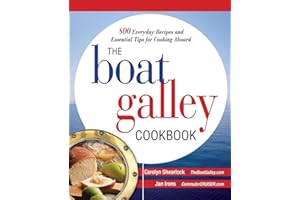 The Boat Galley Cookbook: 800 Everyday Recipes and Essential Tips for Cooking Aboard: 800 Everyday Recipes and Essential Tips for Cooking Aboard