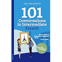 101 Conversations in Intermediate French: Short Natural Dialogues to Boost Your Confidence & Improve Your Spoken French… book cover