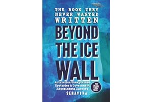 Beyond the Ice Wall: Government Experiments Exposed, Antarctica’s Forbidden Lands, UFOs, and Ancient Hidden Mysteries
